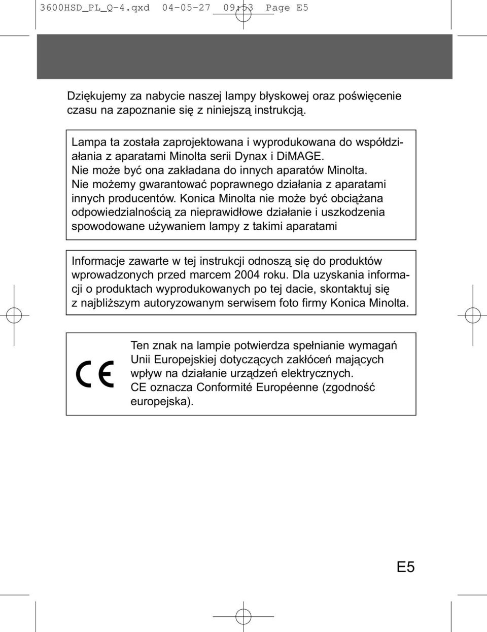 Nie mo emy gwarantowaæ poprawnego dzia³ania z aparatami innych producentów.