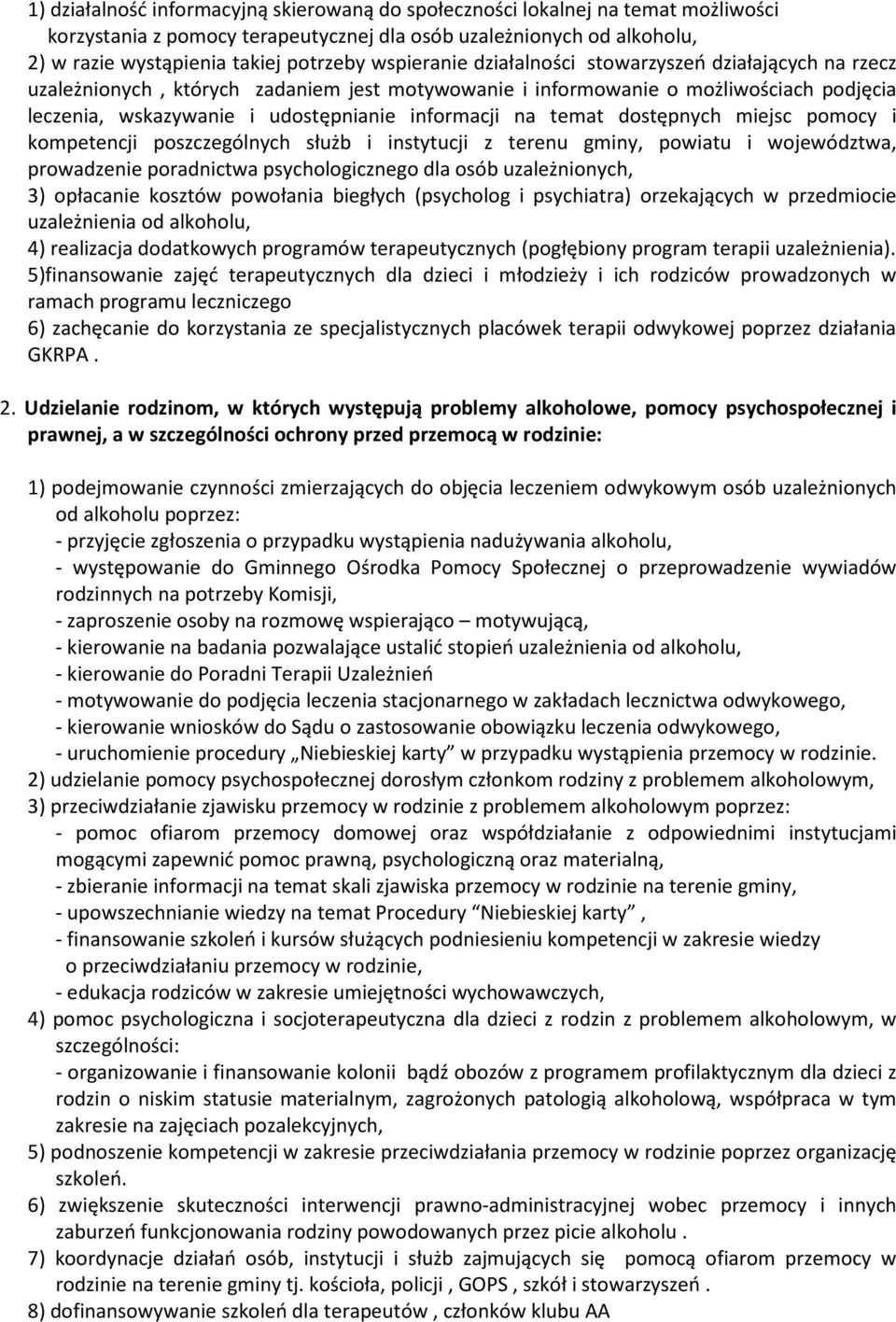 temat dostępnych miejsc pomocy i kompetencji poszczególnych służb i instytucji z terenu gminy, powiatu i województwa, prowadzenie poradnictwa psychologicznego dla osób uzależnionych, 3) opłacanie