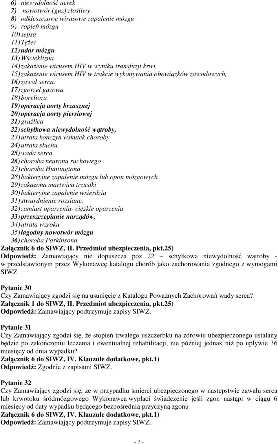 21) gruźlica 22) schyłkowa niewydolność wątroby, 23) utrata kończyn wskutek choroby 24) utrata słuchu, 25) wada serca 26) choroba neuronu ruchowego 27) choroba Huntingtona 28) bakteryjne zapalenie