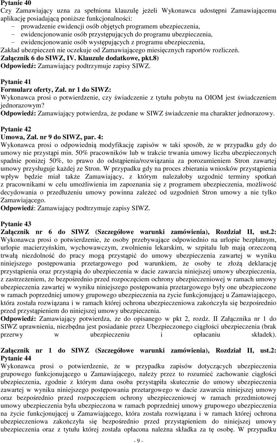 miesięcznych raportów rozliczeń. Załącznik 6 do SIWZ, IV. Klauzule dodatkowe, pkt.8) Pytanie 41 Formularz oferty, Zał.