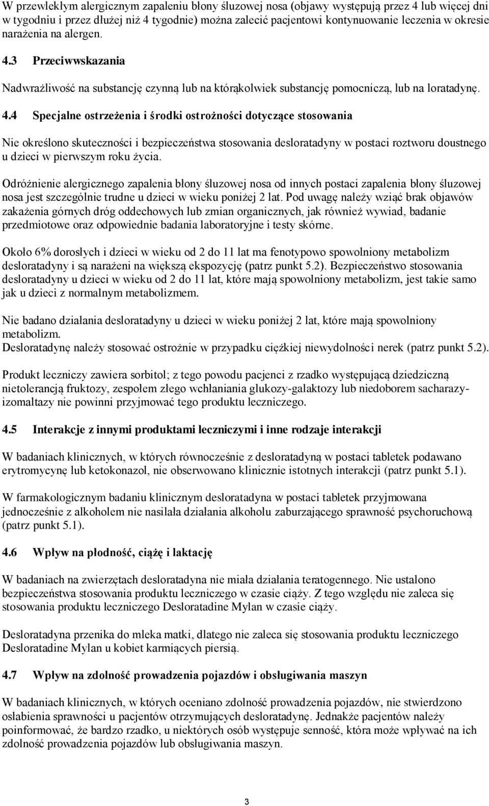 3 Przeciwwskazania Nadwrażliwość na substancję czynną lub na którąkolwiek substancję pomocniczą, lub na loratadynę. 4.