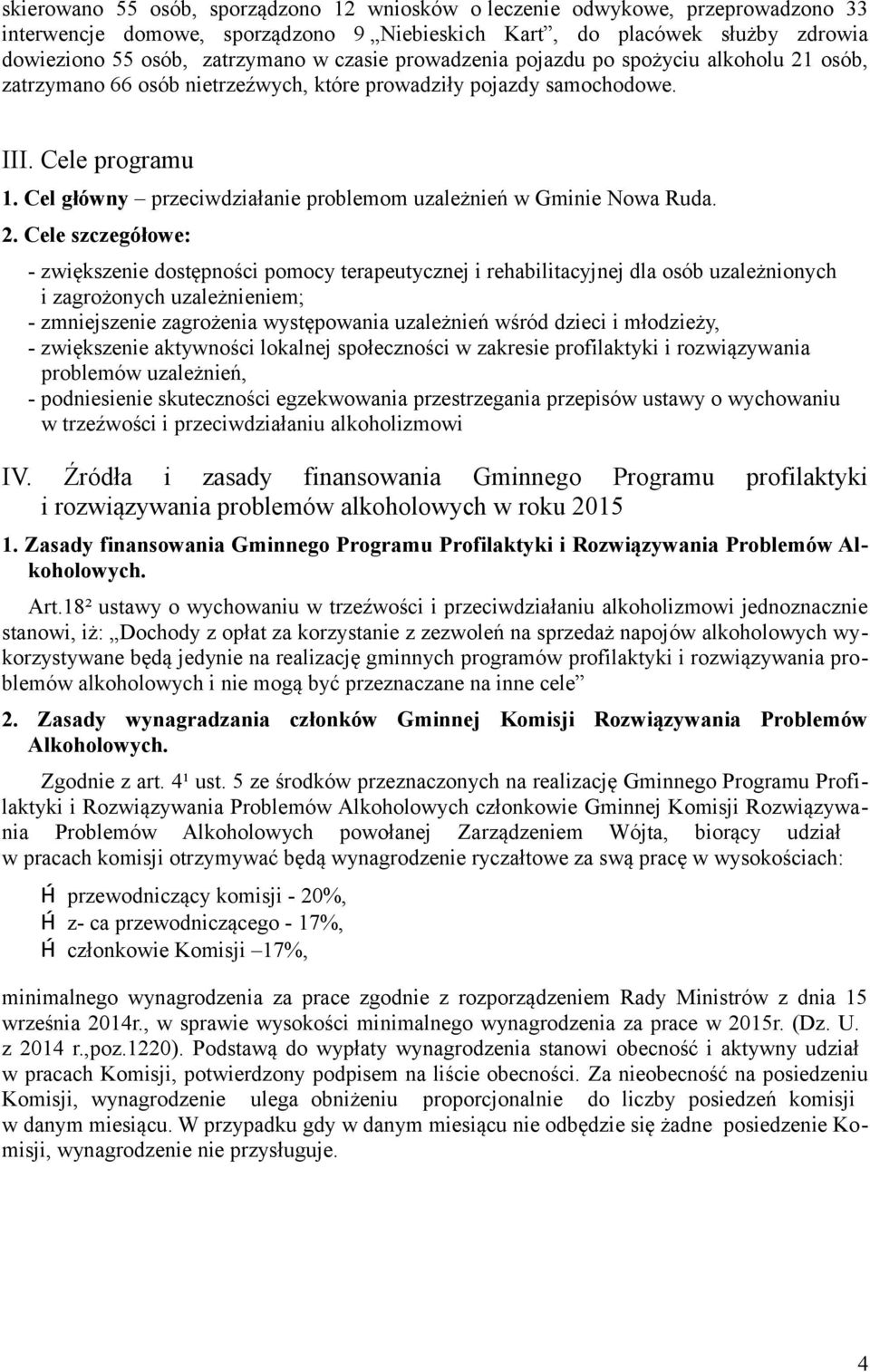 Cel główny przeciwdziałanie problemom uzależnień w Gminie Nowa Ruda. 2.