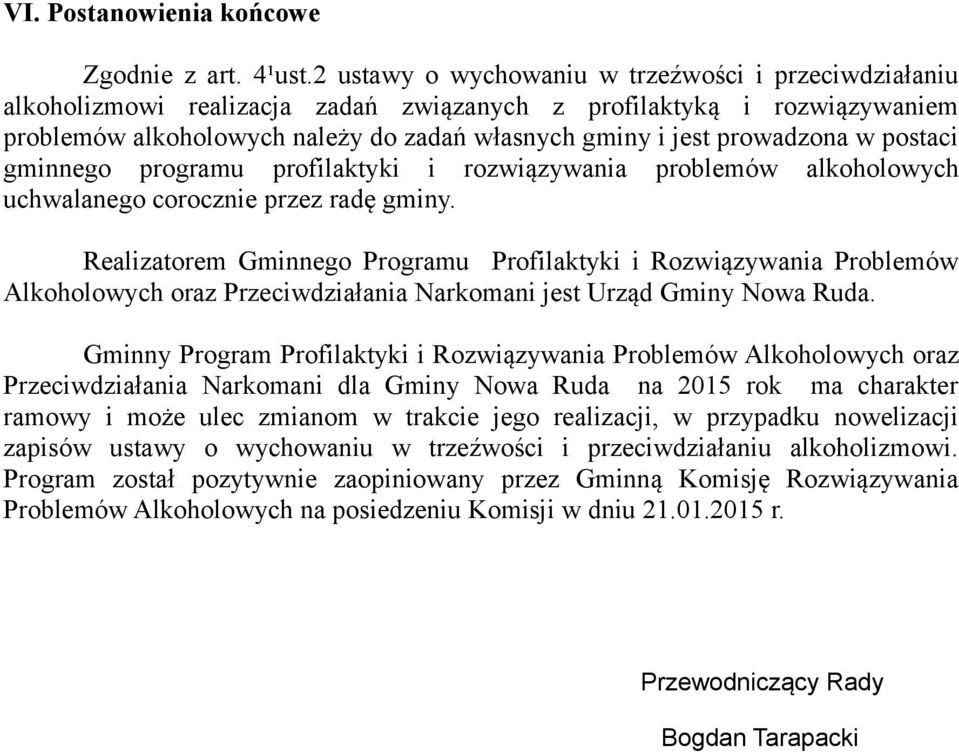 w postaci gminnego programu profilaktyki i rozwiązywania problemów alkoholowych uchwalanego corocznie przez radę gminy.