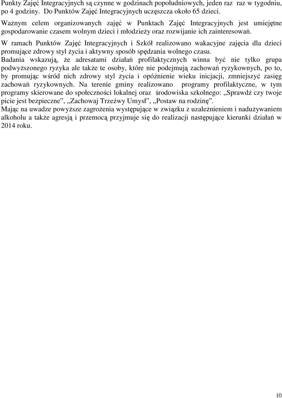 W ramach Punktów Zajęć Integracyjnych i Szkół realizowano wakacyjne zajęcia dla dzieci promujące zdrowy styl Ŝycia i aktywny sposób spędzania wolnego czasu.