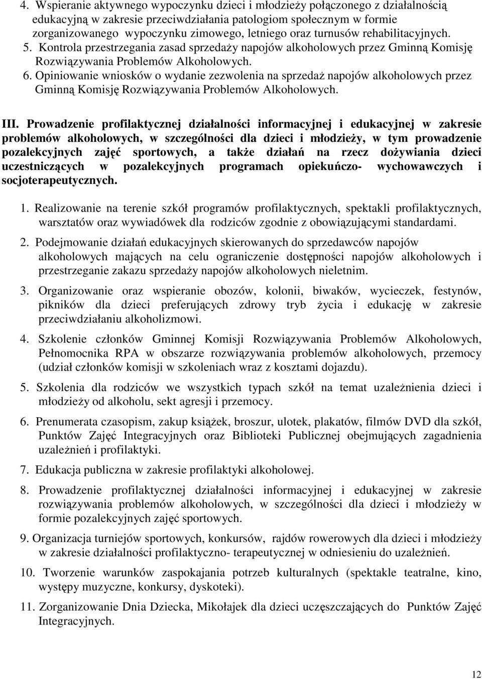 Opiniowanie wniosków o wydanie zezwolenia na sprzedaŝ napojów alkoholowych przez Gminną Komisję Rozwiązywania Problemów Alkoholowych. III.