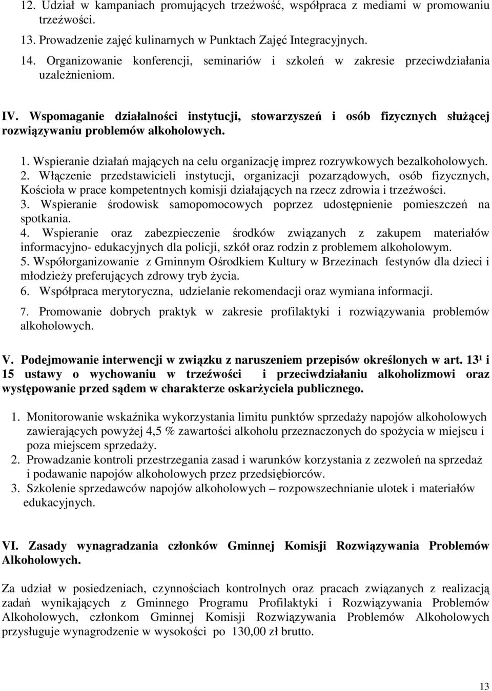 Wspomaganie działalności instytucji, stowarzyszeń i osób fizycznych słuŝącej rozwiązywaniu problemów alkoholowych. 1.