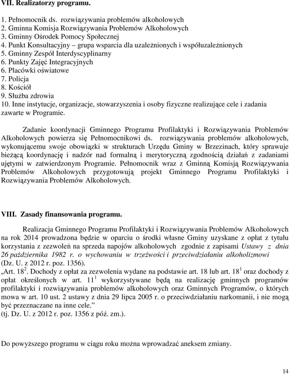 SłuŜba zdrowia 10. Inne instytucje, organizacje, stowarzyszenia i osoby fizyczne realizujące cele i zadania zawarte w Programie.