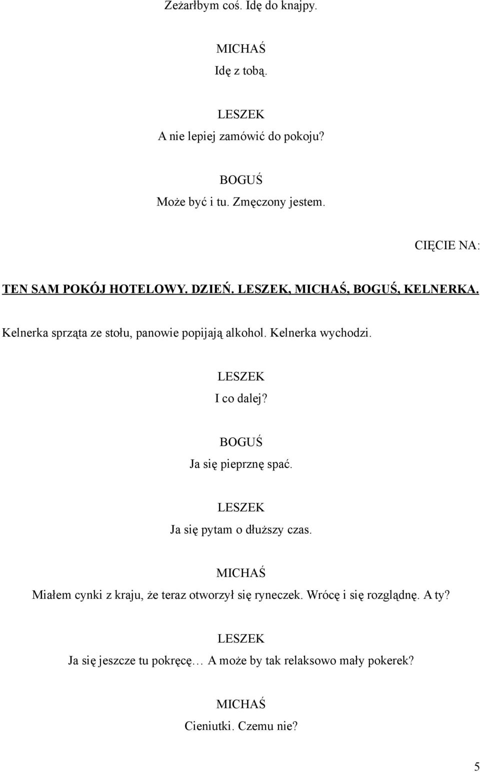 LESZEK I co dalej? Ja się pieprznę spać. LESZEK Ja się pytam o dłuższy czas.