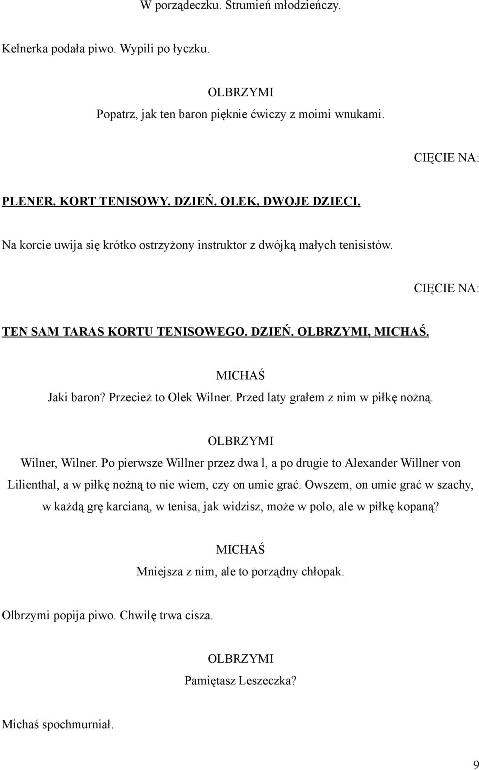 Przed laty grałem z nim w piłkę nożną. Wilner, Wilner. Po pierwsze Willner przez dwa l, a po drugie to Alexander Willner von Lilienthal, a w piłkę nożną to nie wiem, czy on umie grać.