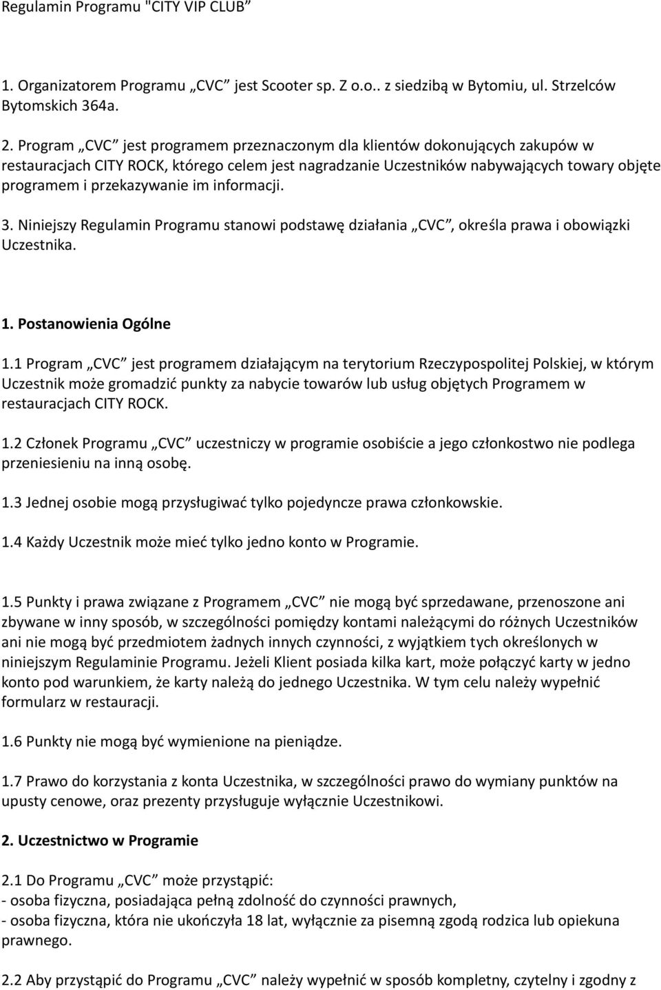 im informacji. 3. Niniejszy Regulamin Programu stanowi podstawę działania CVC, określa prawa i obowiązki Uczestnika. 1. Postanowienia Ogólne 1.