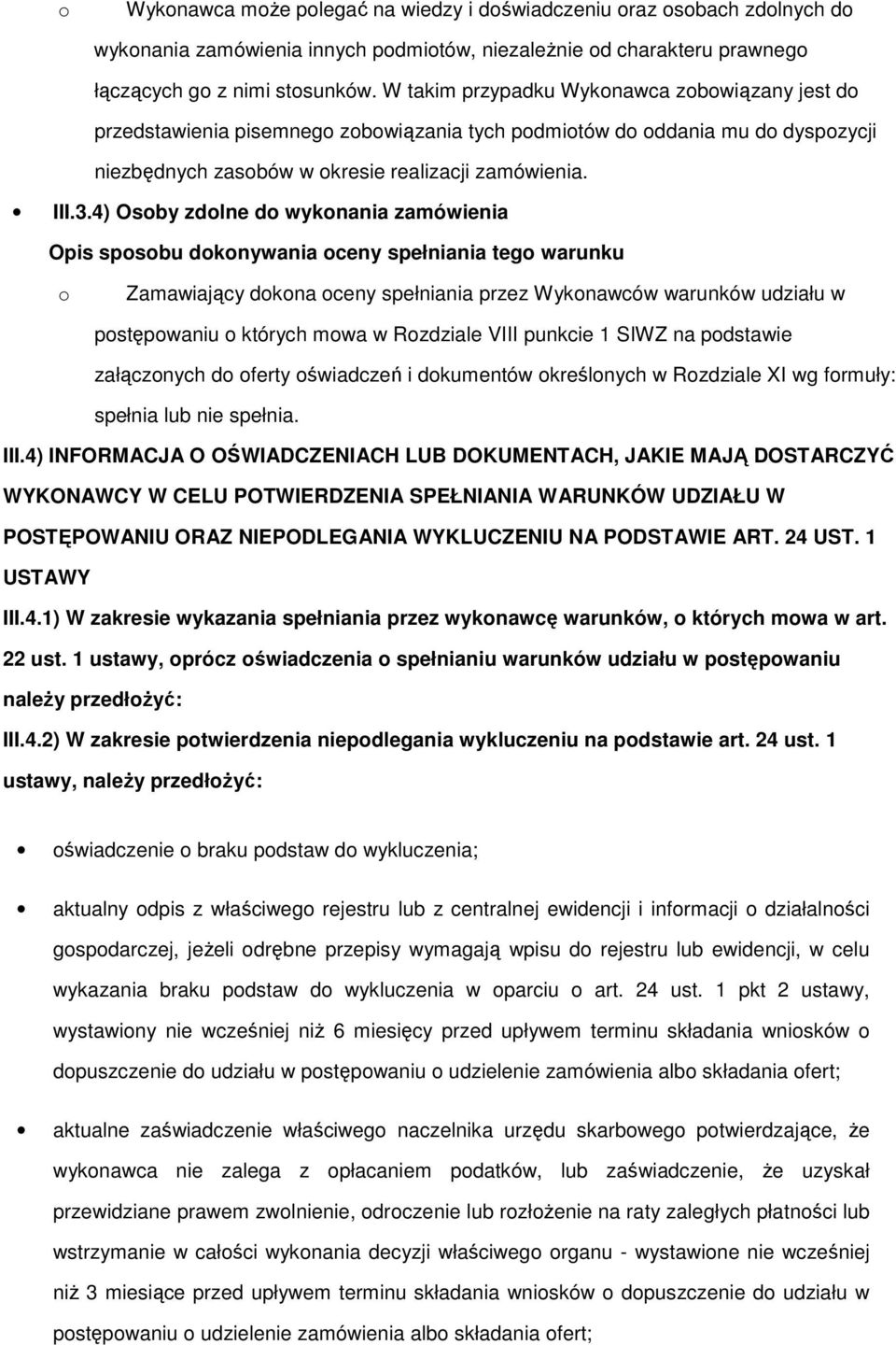 4) Osby zdlne d wyknania zamówienia Zamawiający dkna ceny spełniania przez Wyknawców warunków udziału w pstępwaniu których mwa w Rzdziale VIII punkcie 1 SIWZ na pdstawie załącznych d ferty świadczeń