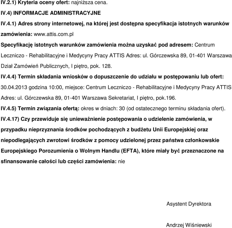 Górczewska 89, 01-401 Warszawa Dział Zamówień Publicznych, I piętr, pk. 128. IV.4.4) Termin składania wnisków dpuszczenie d udziału w pstępwaniu lub fert: 30.04.