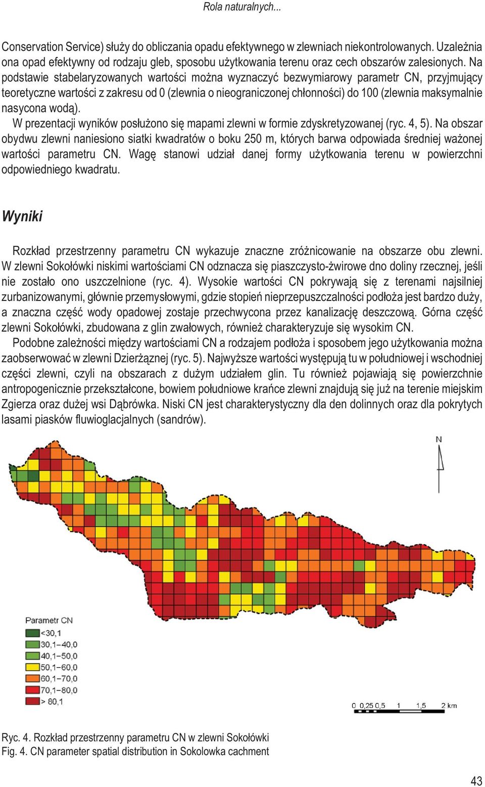 Na podstawie stabelaryzowanych wartoœci mo na wyznaczyæ bezwymiarowy parametr CN, przyjmuj¹cy teoretyczne wartoœci z zakresu od 0 (zlewnia o nieograniczonej ch³onnoœci) do 100 (zlewnia maksymalnie