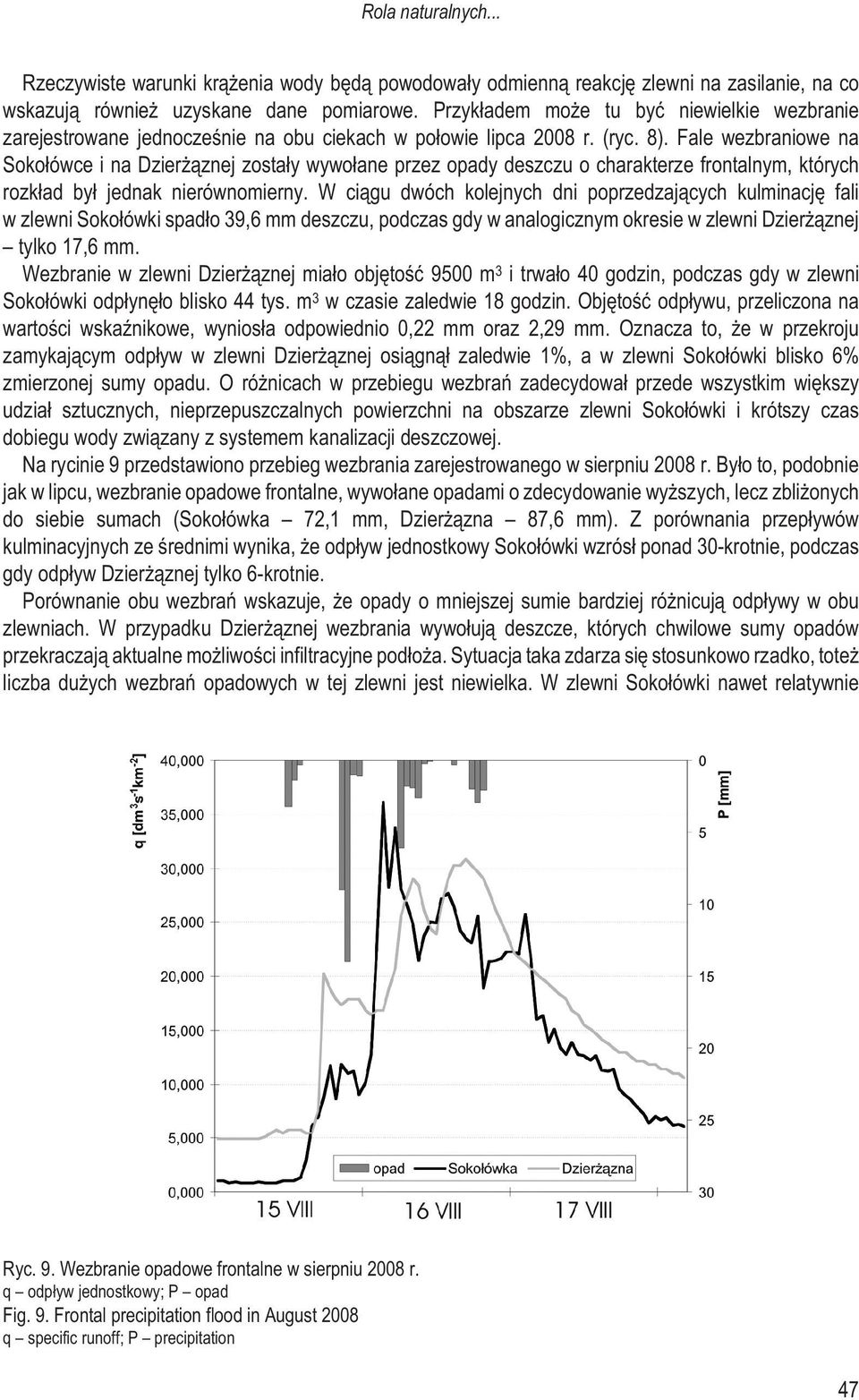 Fale wezbraniowe na Soko³ówce i na Dzier ¹znej zosta³y wywo³ane przez opady deszczu o charakterze frontalnym, których rozk³ad by³ jednak nierównomierny.