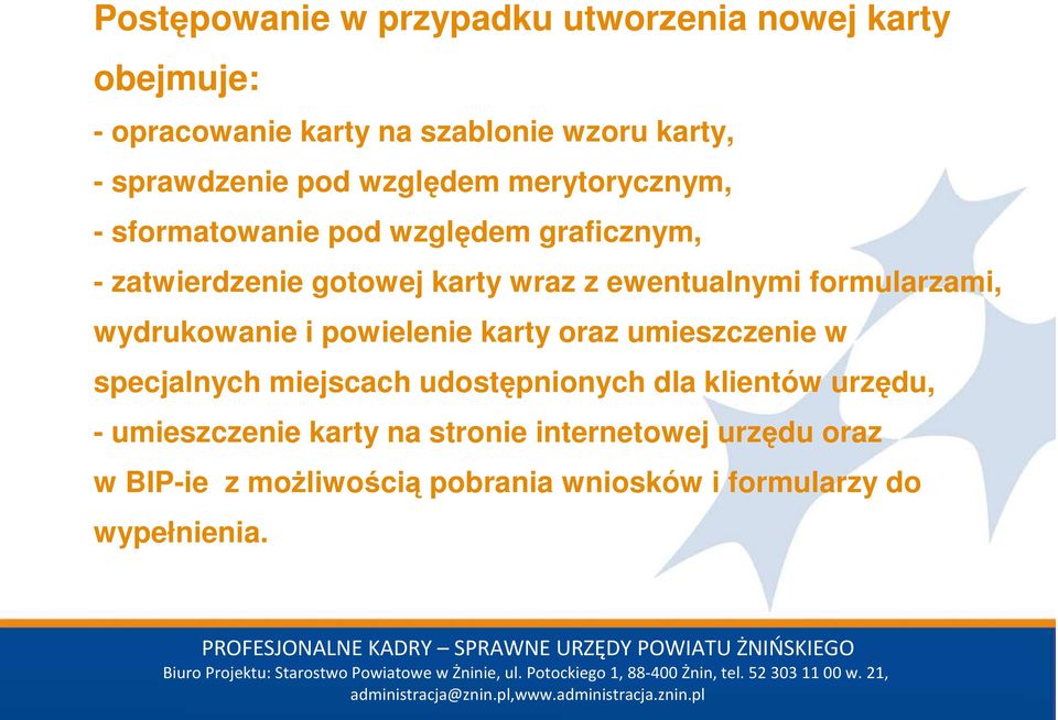 formularzami, wydrukowanie i powielenie karty oraz umieszczenie w specjalnych miejscach udostępnionych dla klientów