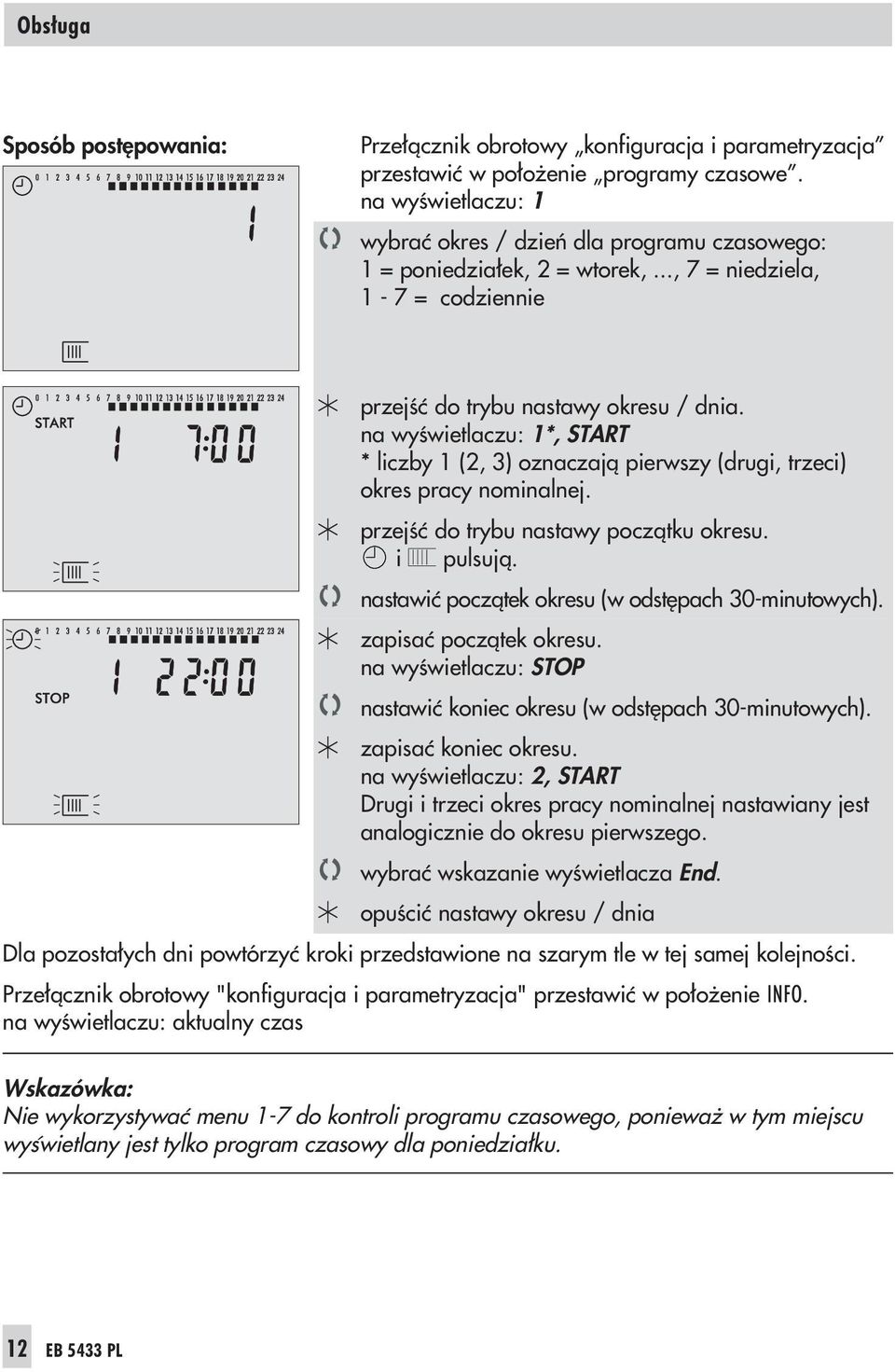 na wyœwietlaczu: 1*, START * liczby 1 (2, 3) oznaczaj¹ pierwszy (drugi, trzeci) okres pracy nominalnej. przejœæ do trybu nastawy pocz¹tku okresu. i pulsuj¹.