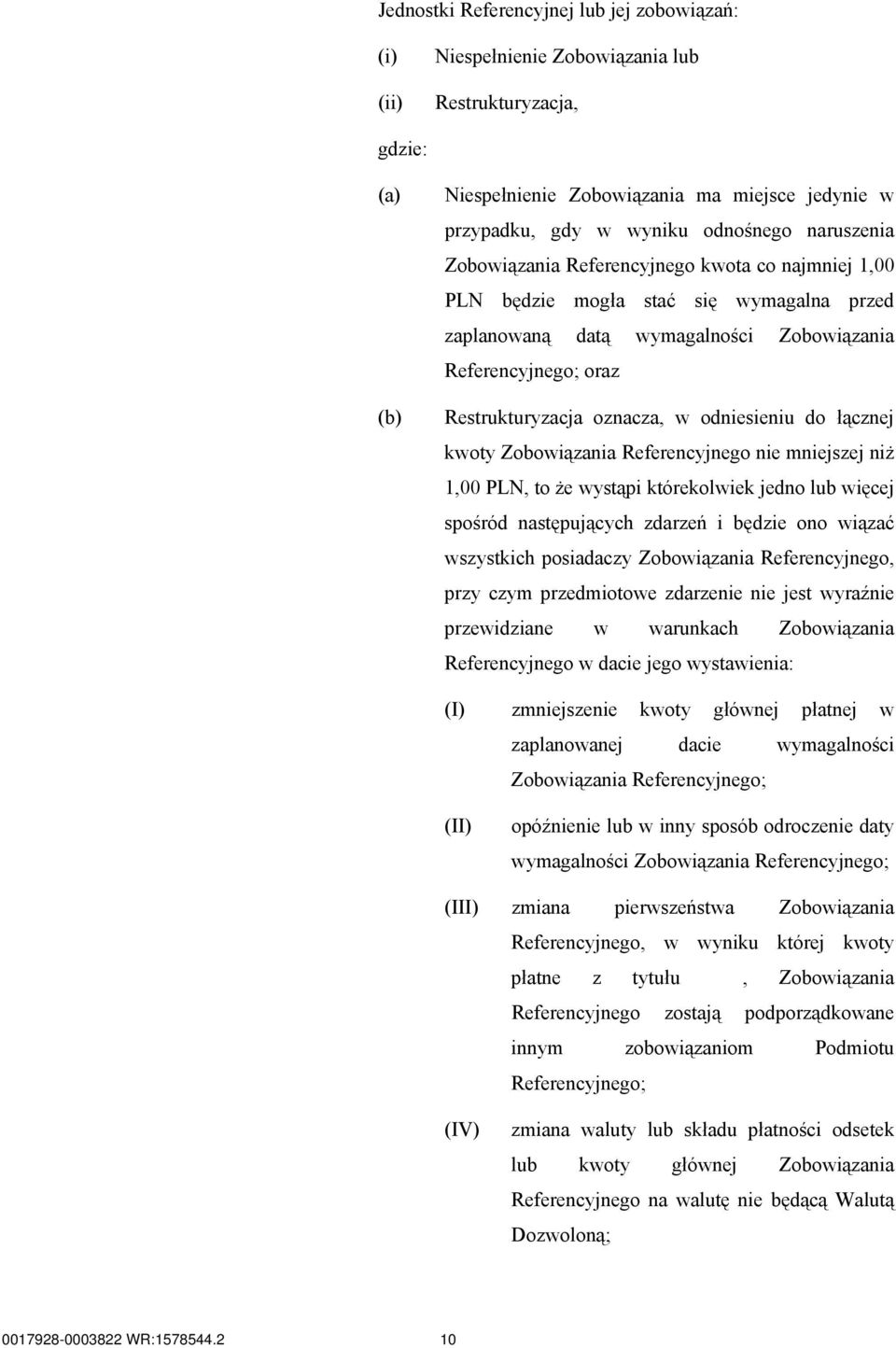 odniesieniu do łącznej kwoty Zobowiązania Referencyjnego nie mniejszej niż 1,00 PLN, to że wystąpi którekolwiek jedno lub więcej spośród następujących zdarzeń i będzie ono wiązać wszystkich