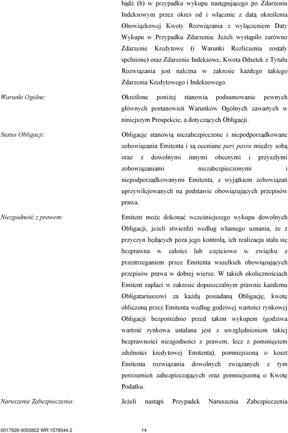 Kredytowego i Indeksowego. Warunki Ogólne: Określone poniżej stanowią podsumowanie pewnych głównych postanowień Warunków Ogólnych zawartych w niniejszym Prospekcie, a dotyczących Obligacji.