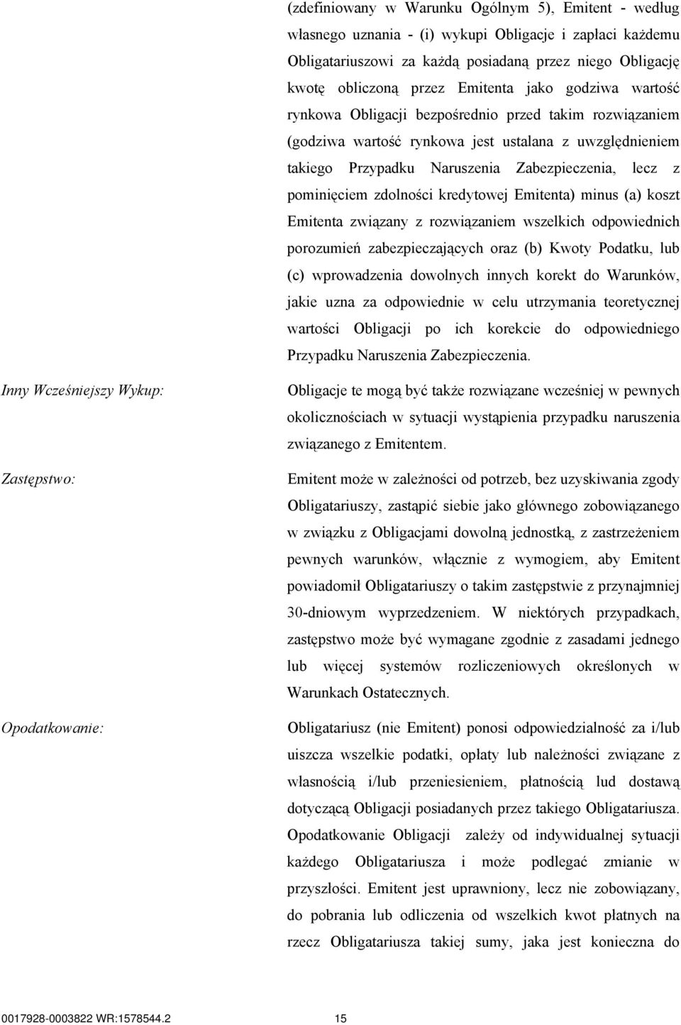 zdolności kredytowej Emitenta) minus (a) koszt Emitenta związany z rozwiązaniem wszelkich odpowiednich porozumień zabezpieczających oraz (b) Kwoty Podatku, lub (c) wprowadzenia dowolnych innych