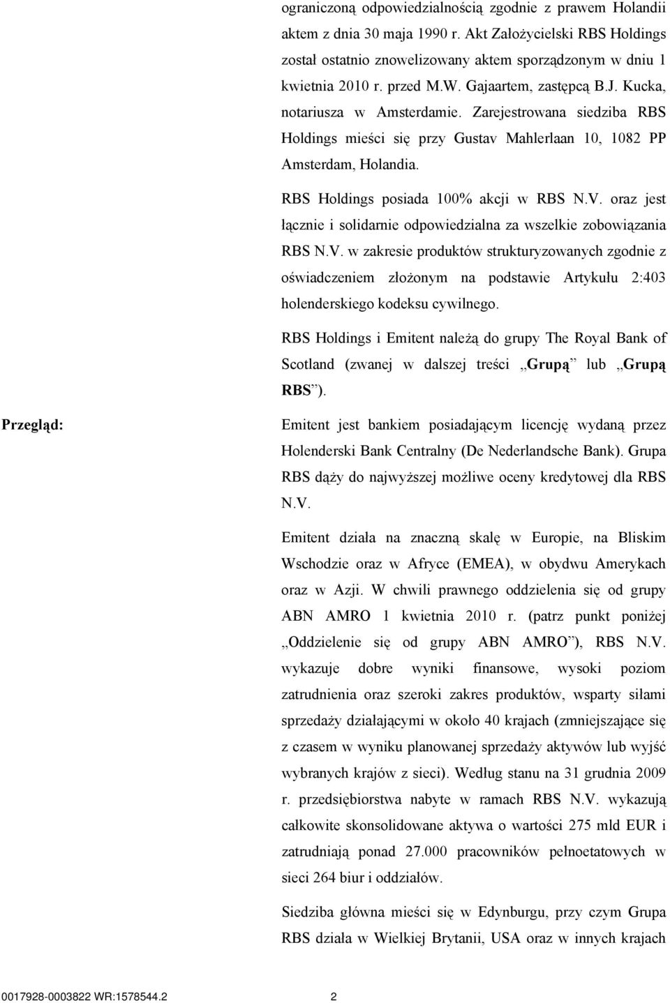 RBS Holdings posiada 100% akcji w RBS N.V. oraz jest łącznie i solidarnie odpowiedzialna za wszelkie zobowiązania RBS N.V. w zakresie produktów strukturyzowanych zgodnie z oświadczeniem złożonym na podstawie Artykułu 2:403 holenderskiego kodeksu cywilnego.
