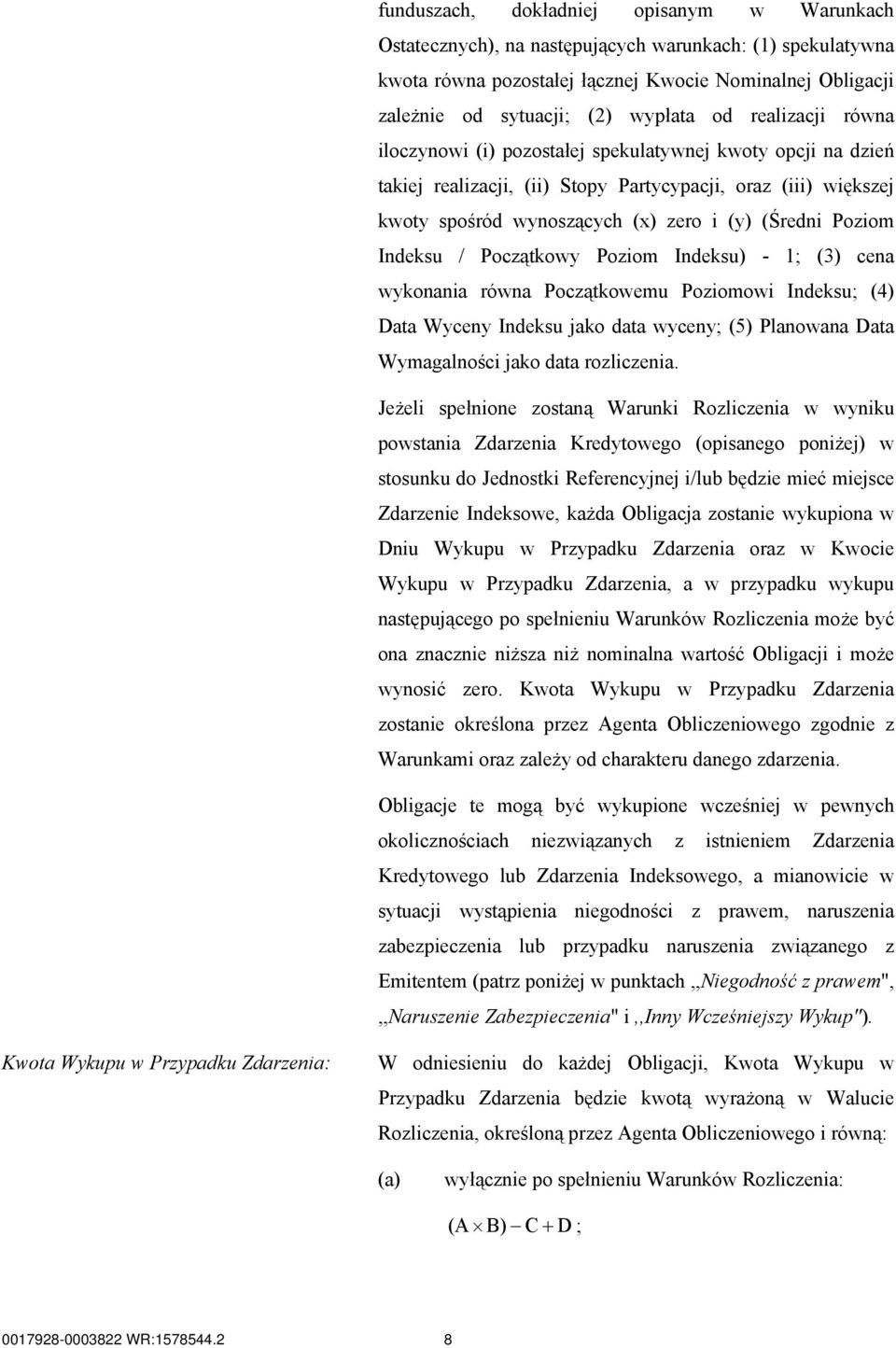 Indeksu / Początkowy Poziom Indeksu) - 1; (3) cena wykonania równa Początkowemu Poziomowi Indeksu; (4) Data Wyceny Indeksu jako data wyceny; (5) Planowana Data Wymagalności jako data rozliczenia.