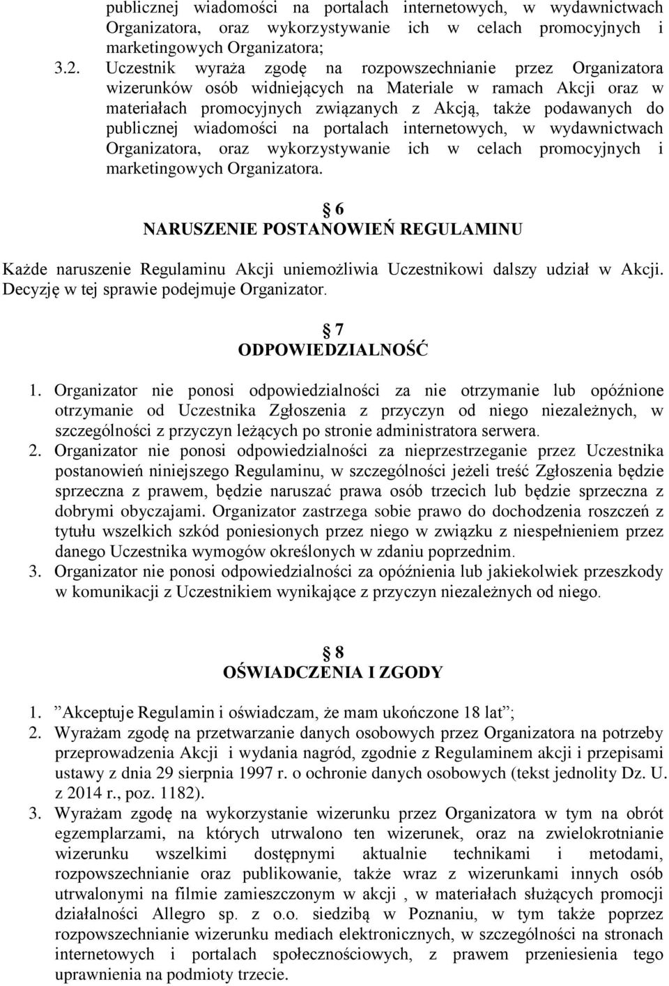 publicznej wiadomości na portalach internetowych, w wydawnictwach Organizatora, oraz wykorzystywanie ich w celach promocyjnych i marketingowych Organizatora.