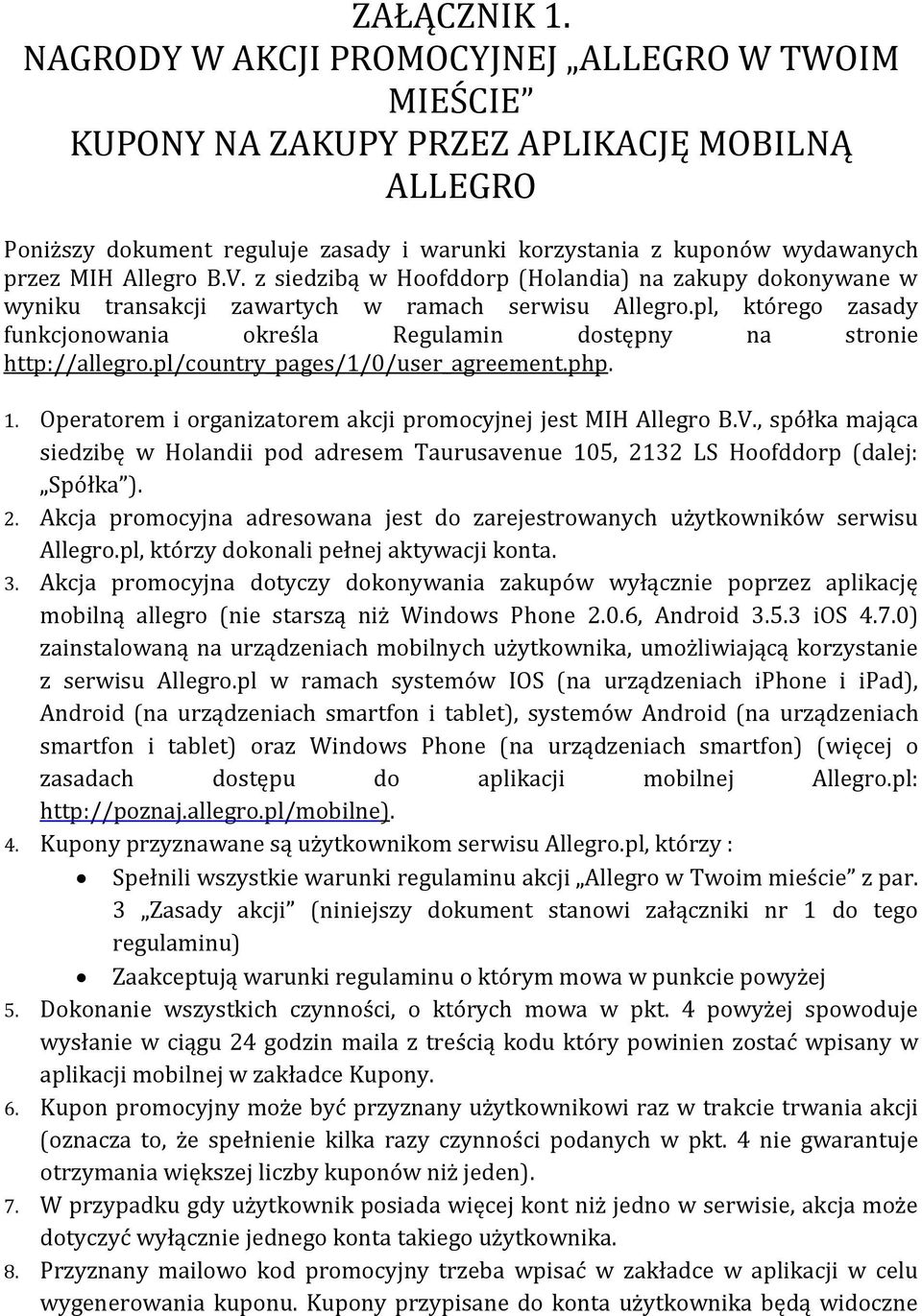 z siedzibą w Hoofddorp (Holandia) na zakupy dokonywane w wyniku transakcji zawartych w ramach serwisu Allegro.pl, którego zasady funkcjonowania określa Regulamin dostępny na stronie http://allegro.