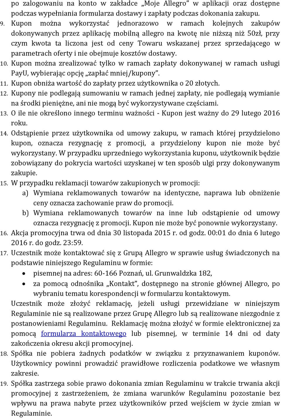 przez sprzedającego w parametrach oferty i nie obejmuje kosztów dostawy. 10. Kupon można zrealizować tylko w ramach zapłaty dokonywanej w ramach usługi PayU, wybierając opcję zapłać mniej/kupony. 11.