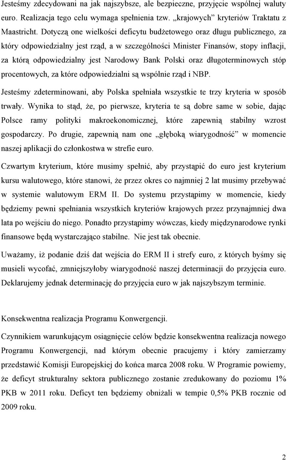 Polski oraz długoterminowych stóp procentowych, za które odpowiedzialni są wspólnie rząd i NBP. Jesteśmy zdeterminowani, aby Polska spełniała wszystkie te trzy kryteria w sposób trwały.