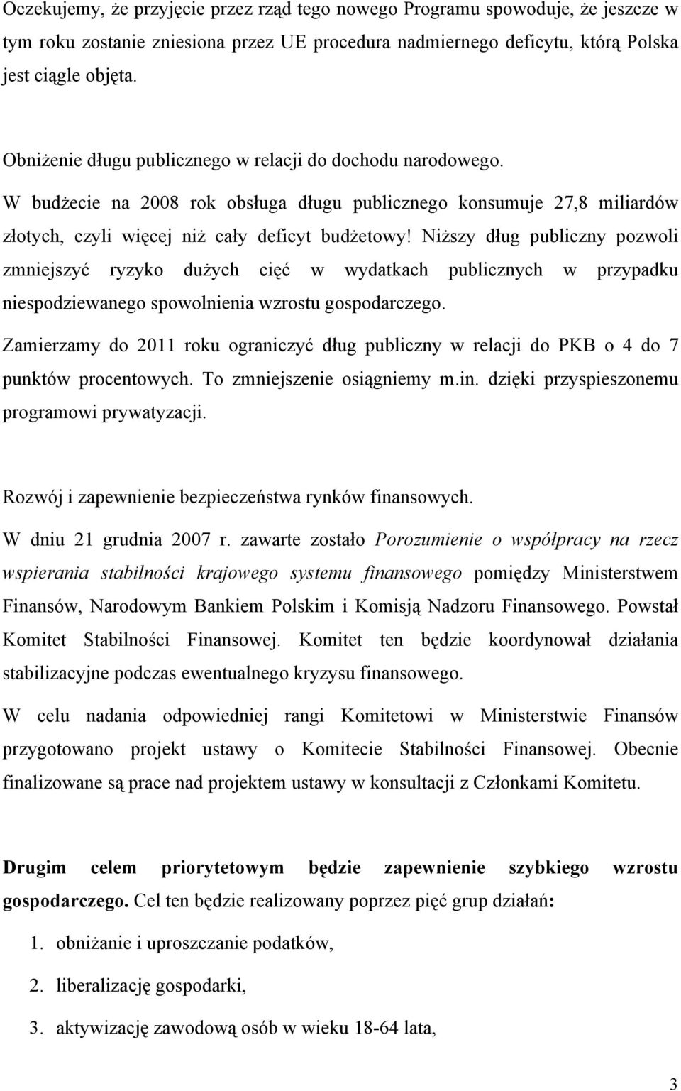 Niższy dług publiczny pozwoli zmniejszyć ryzyko dużych cięć w wydatkach publicznych w przypadku niespodziewanego spowolnienia wzrostu gospodarczego.