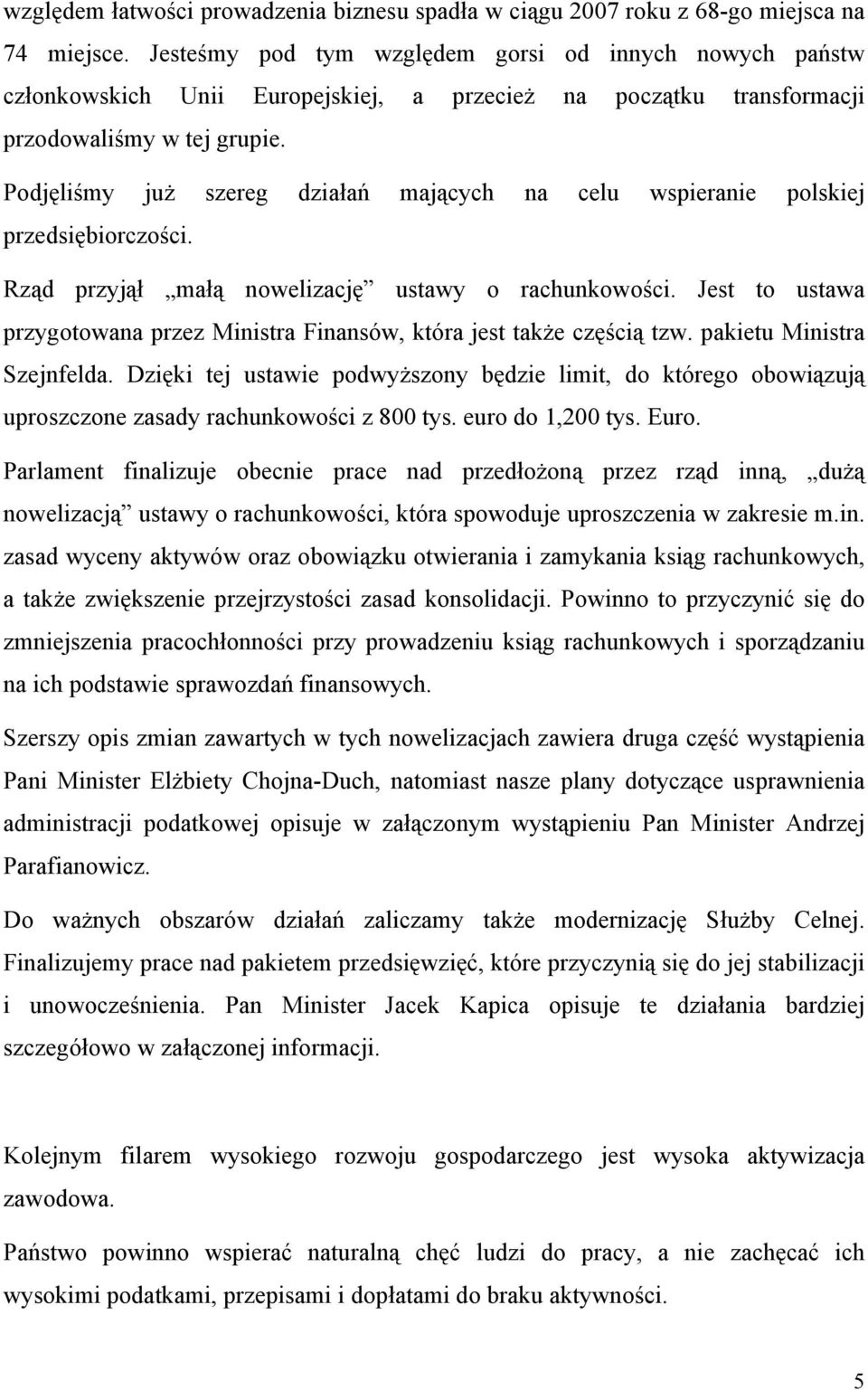 Podjęliśmy już szereg działań mających na celu wspieranie polskiej przedsiębiorczości. Rząd przyjął małą nowelizację ustawy o rachunkowości.