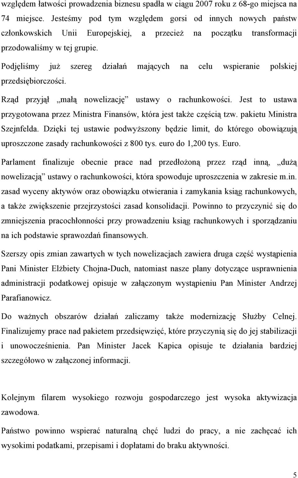 Podjęliśmy już szereg działań mających na celu wspieranie polskiej przedsiębiorczości. Rząd przyjął małą nowelizację ustawy o rachunkowości.