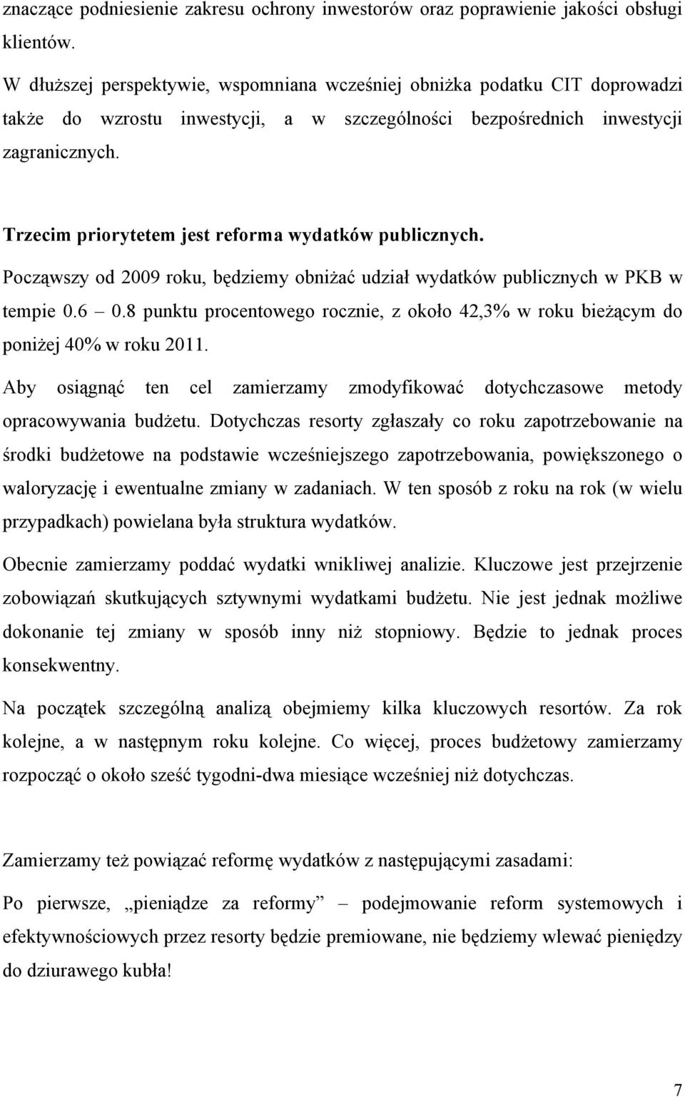 Trzecim priorytetem jest reforma wydatków publicznych. Począwszy od 2009 roku, będziemy obniżać udział wydatków publicznych w PKB w tempie 0.6 0.