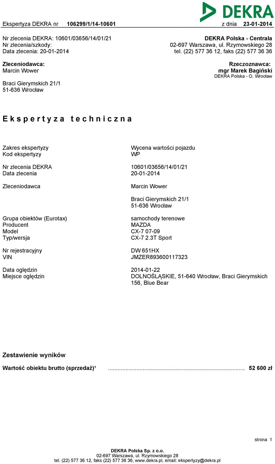 Wrocław Braci Gierymskich 21/1 51-636 Wrocław Ekspertyza techniczna Zakres ekspertyzy Kod ekspertyzy Wycena wartości pojazdu WP Nr zlecenia DEKRA Data zlecenia 10601/03656/14/01/21 20-01-2014