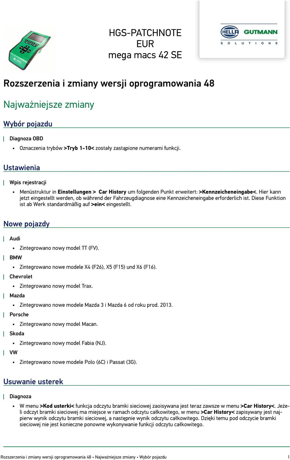 Hier kann jetzt eingestellt werden, ob während der Fahrzeugdiagnose eine Kennzeicheneingabe erforderlich ist. Diese Funktion ist ab Werk standardmäßig auf >ein< eingestellt.