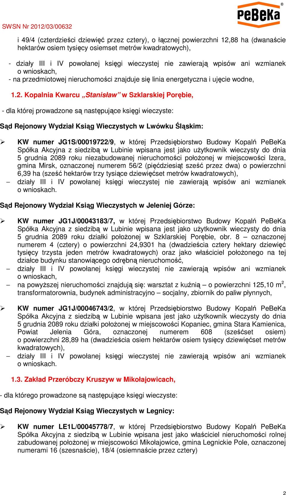 Kopalnia Kwarcu Stanisław w Szklarskiej Porębie, - dla której prowadzone są następujące księgi wieczyste: Sąd Rejonowy Wydział Ksiąg Wieczystych w Lwówku Śląskim: KW numer JG1S/00019722/9, w której