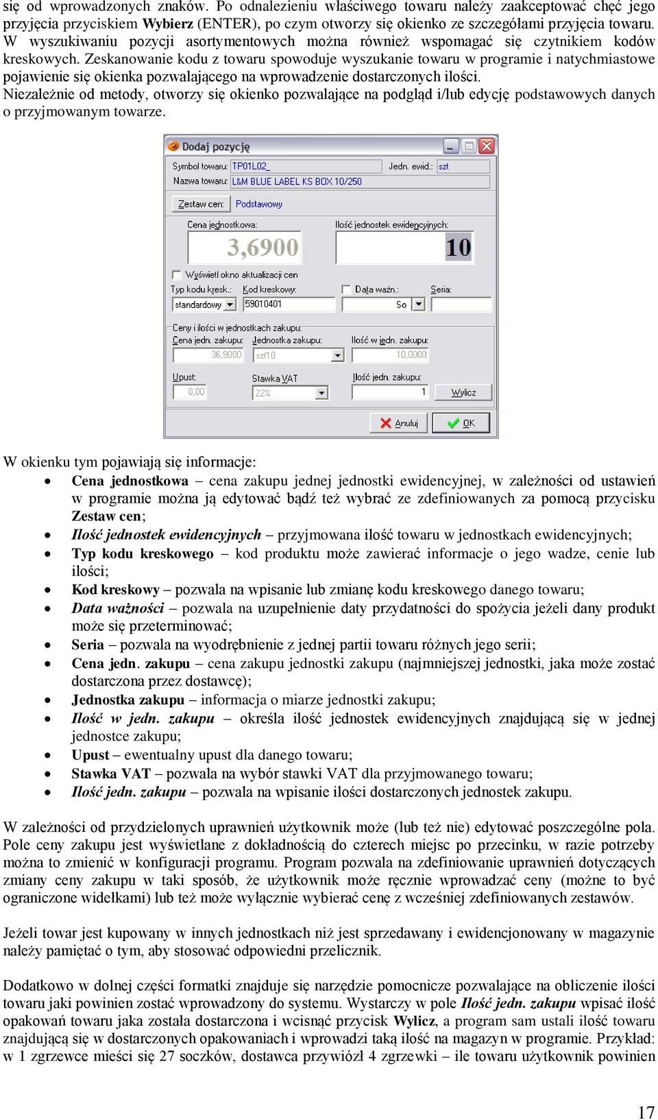 Zeskanowanie kodu z towaru spowoduje wyszukanie towaru w programie i natychmiastowe pojawienie się okienka pozwalającego na wprowadzenie dostarczonych ilości.