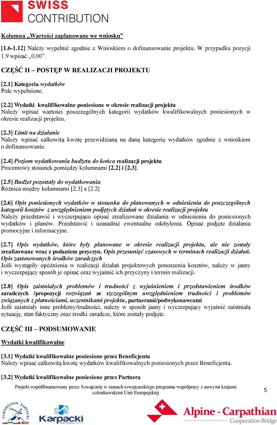 2] Wydatki kwalifikowalne poniesione w okresie realizacji projektu Należy wpisać wartości poszczególnych kategorii wydatków kwalifikowalnych poniesionych w okresie realizacji projektu. [2.