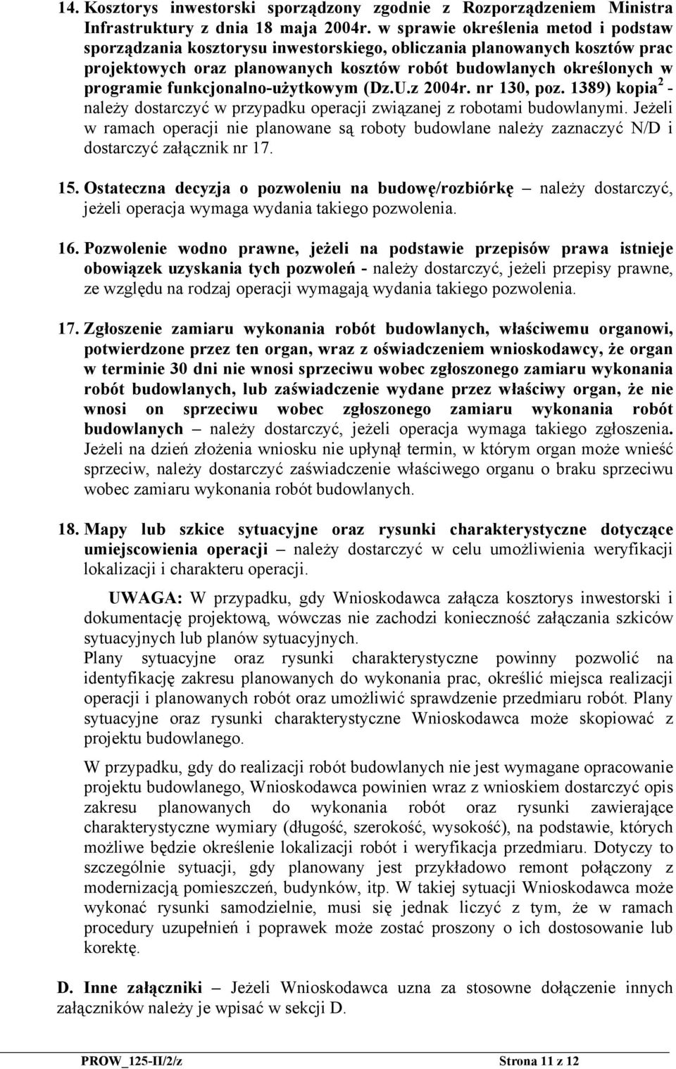 funkcjonalno-użytkowym (Dz.U.z 2004r. nr 130, poz. 1389) kopia 2 - należy dostarczyć w przypadku operacji związanej z robotami budowlanymi.