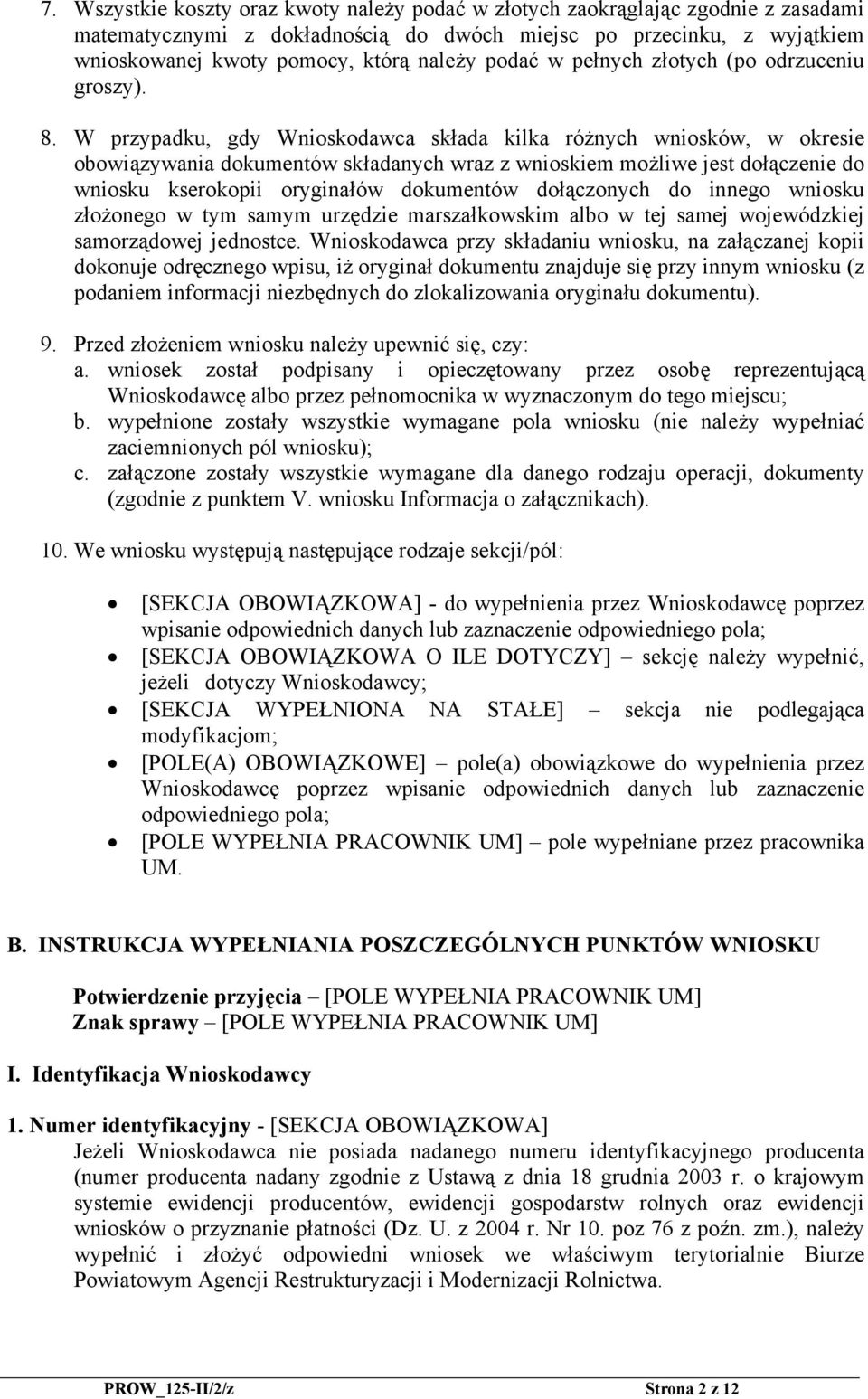 W przypadku, gdy Wnioskodawca składa kilka różnych wniosków, w okresie obowiązywania dokumentów składanych wraz z wnioskiem możliwe jest dołączenie do wniosku kserokopii oryginałów dokumentów