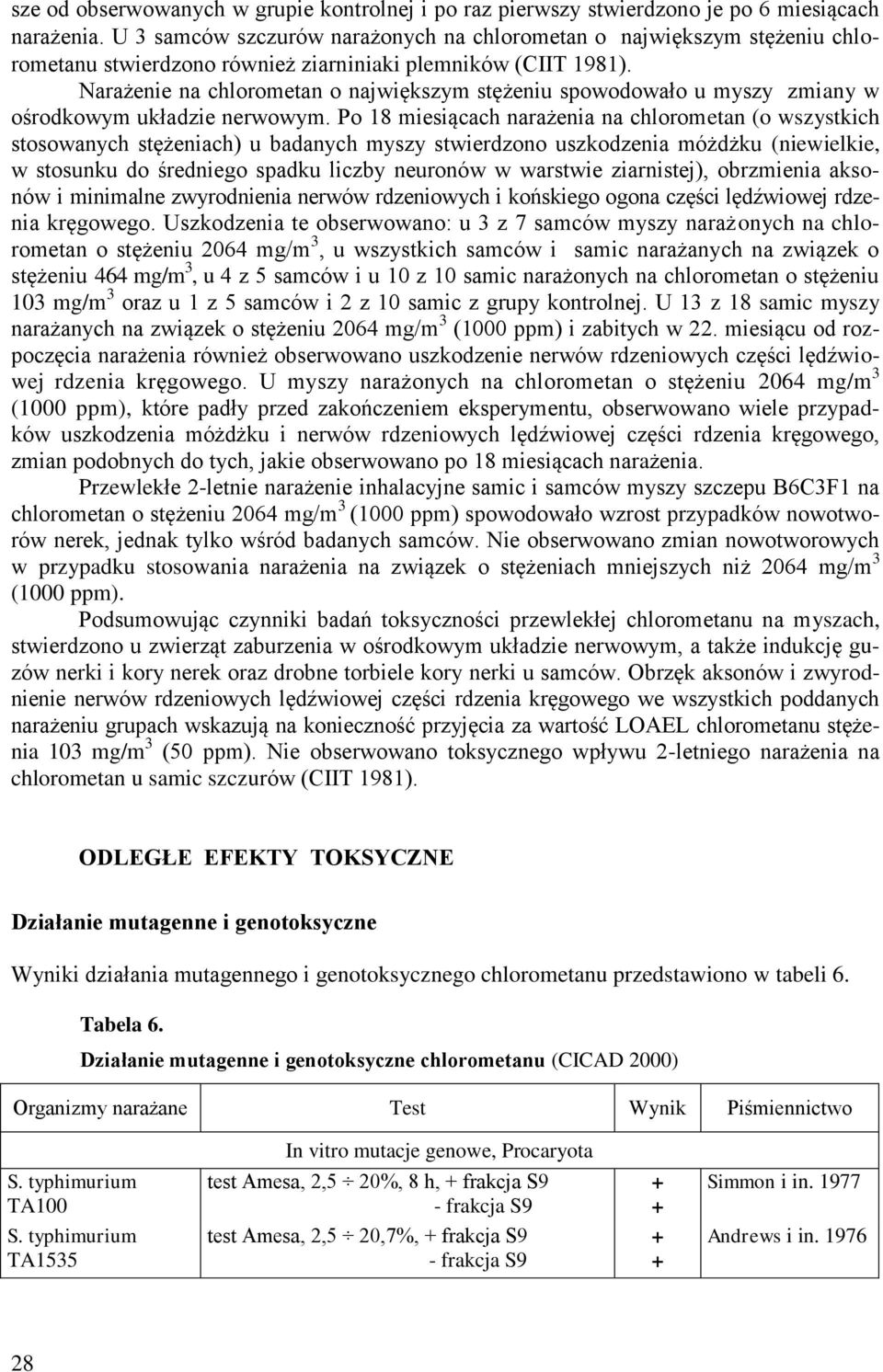 Narażenie na chlorometan o największym stężeniu spowodowało u myszy zmiany w ośrodkowym układzie nerwowym.