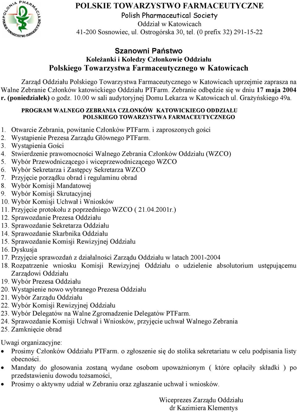 Katowicach uprzejmie zaprasza na Walne Zebranie Członków katowickiego Oddziału PTFarm. Zebranie odbędzie się w dniu 17 maja 2004 r. (poniedziałek) o godz. 10.