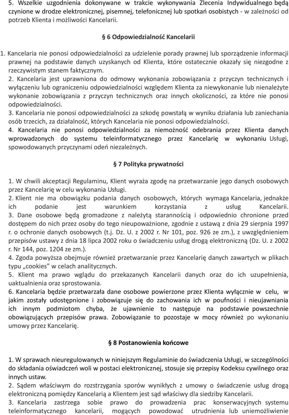 Kancelaria nie ponosi odpowiedzialności za udzielenie porady prawnej lub sporządzenie informacji prawnej na podstawie danych uzyskanych od Klienta, które ostatecznie okazały się niezgodne z