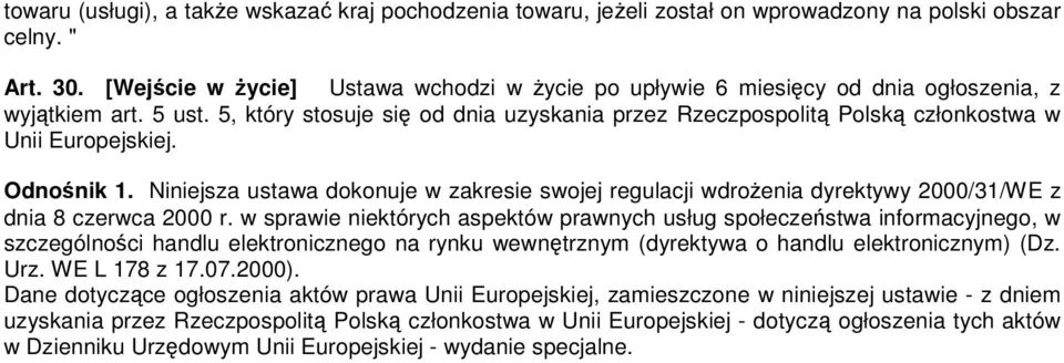 5, który stosuje się od dnia uzyskania przez Rzeczpospolitą Polską członkostwa w Unii Europejskiej. Odnośnik 1.