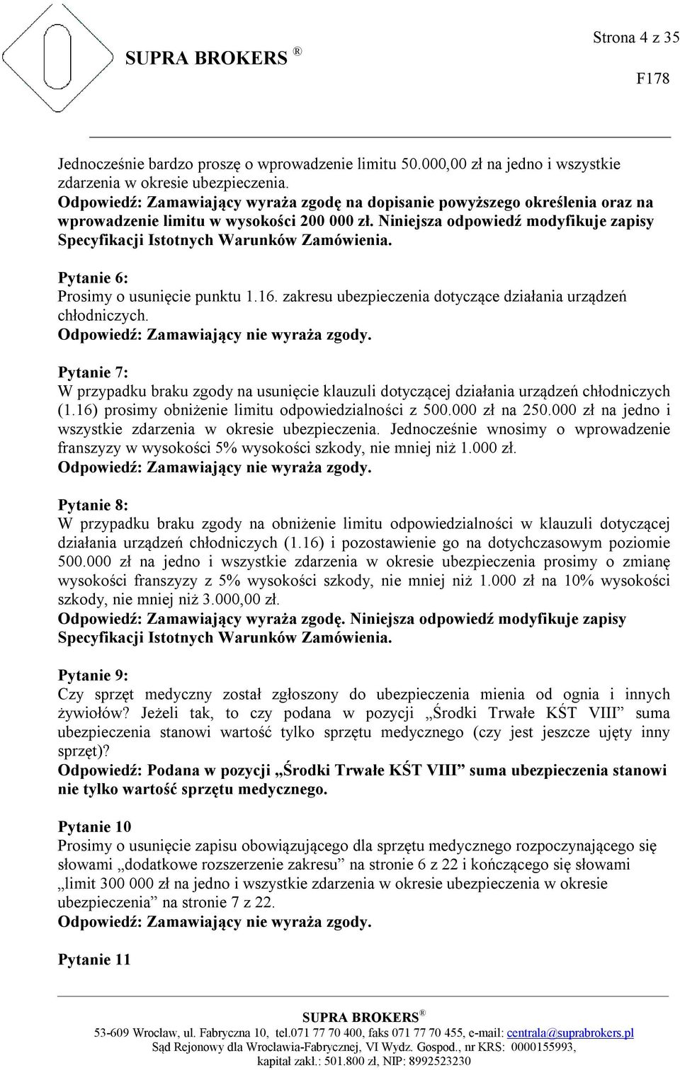 zakresu ubezpieczenia dotyczące działania urządzeń chłodniczych. Pytanie 7: W przypadku braku zgody na usunięcie klauzuli dotyczącej działania urządzeń chłodniczych (1.