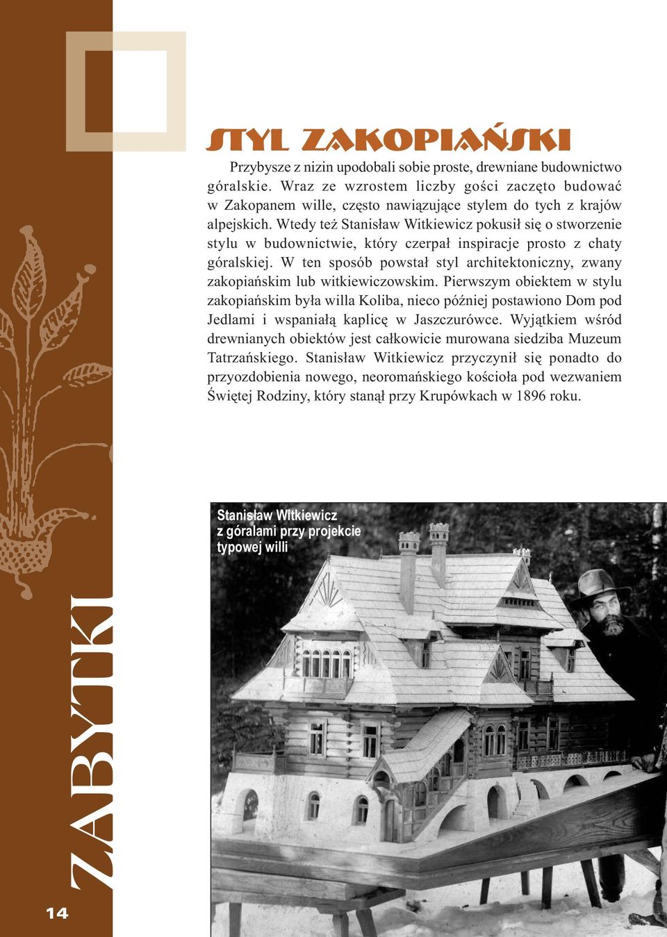 Wtedy też Stanisław Witkiewicz pokusił się o stworzenie stylu w budownictwie, który czerpał inspiracje prosto z chaty góralskiej.