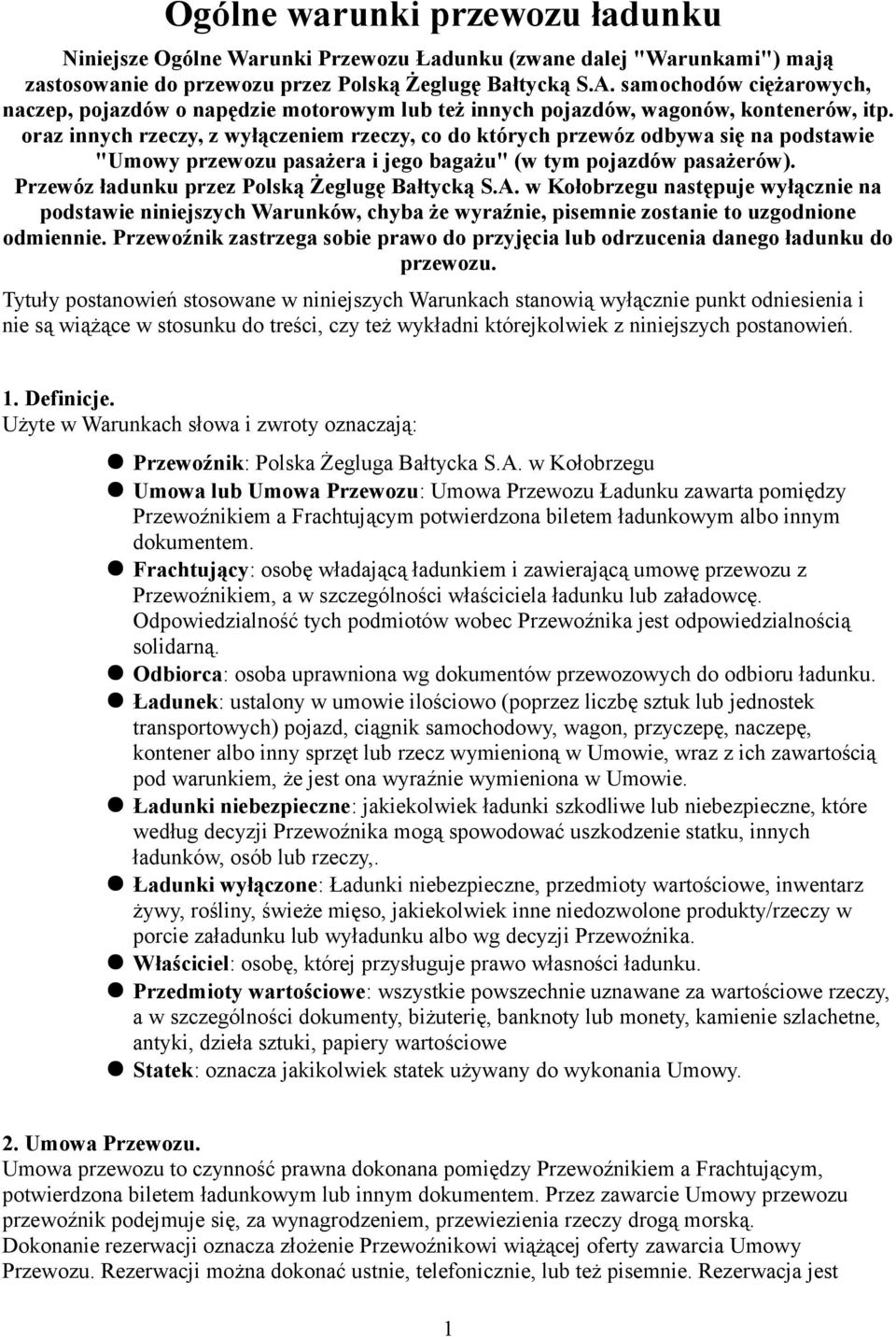 oraz innych rzeczy, z wyłączeniem rzeczy, co do których przewóz odbywa się na podstawie "Umowy przewozu pasażera i jego bagażu" (w tym pojazdów pasażerów).