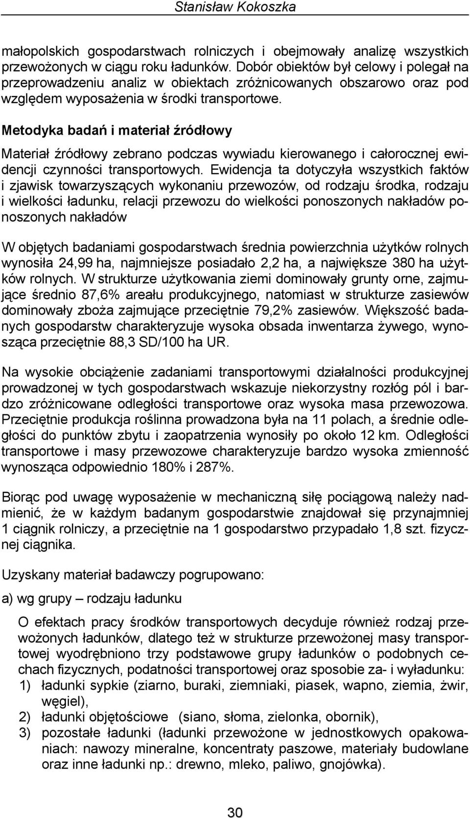 Metodyka badań i materiał źródłowy Materiał źródłowy zebrano podczas wywiadu kierowanego i całorocznej ewidencji czynności transportowych.