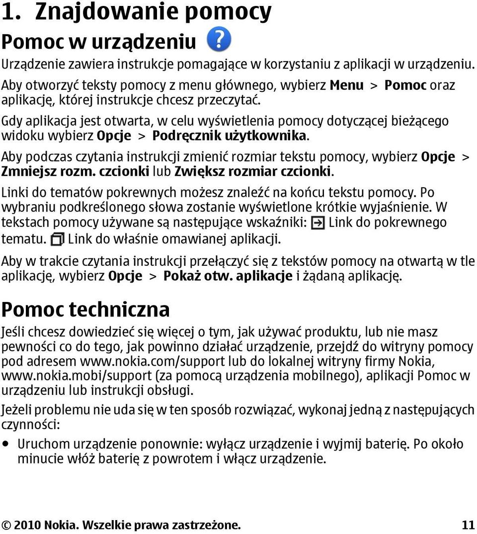 Gdy aplikacja jest otwarta, w celu wyświetlenia pomocy dotyczącej bieżącego widoku wybierz Opcje > Podręcznik użytkownika.