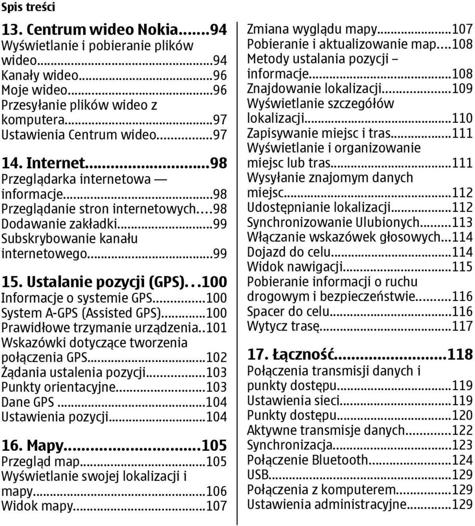 ..100 Informacje o systemie GPS...100 System A-GPS (Assisted GPS)...100 Prawidłowe trzymanie urządzenia..101 Wskazówki dotyczące tworzenia połączenia GPS...102 Żądania ustalenia pozycji.